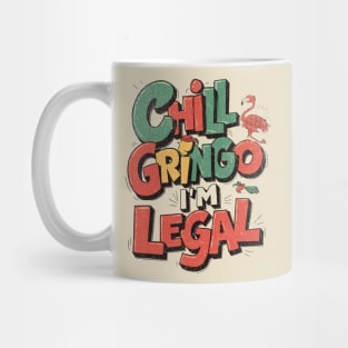 chill gringo i'm legal Mug